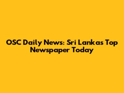 OSC Daily News: Sri Lanka's Top Newspaper Today