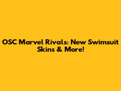 OSC Marvel Rivals: New Swimsuit Skins & More!