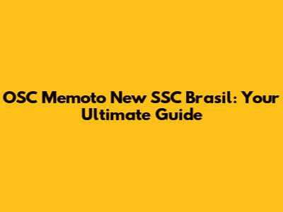 OSC Memoto New SSC Brasil: Your Ultimate Guide