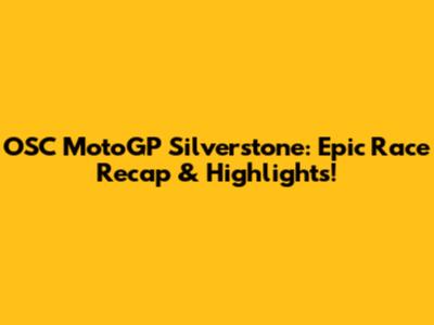 OSC MotoGP Silverstone: Epic Race Recap & Highlights!