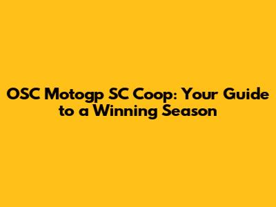 OSC Motogp SC Coop: Your Guide to a Winning Season