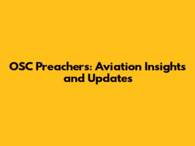 OSC Preachers: Aviation Insights and Updates