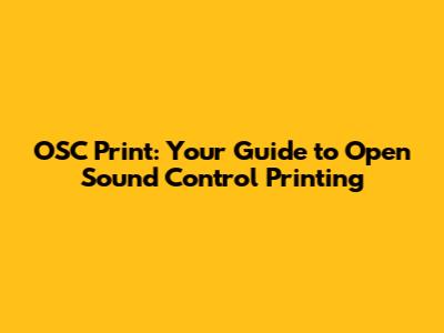 OSC Print: Your Guide to Open Sound Control Printing