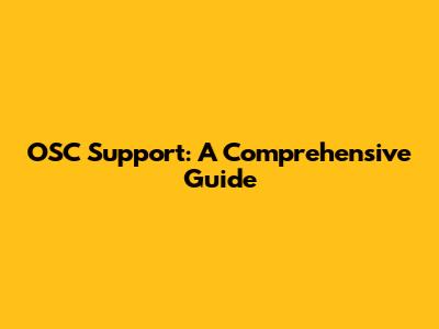OSC Support: A Comprehensive Guide