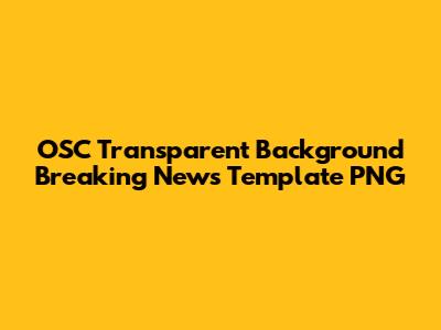 OSC Transparent Background Breaking News Template PNG