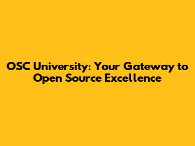 OSC University: Your Gateway to Open Source Excellence