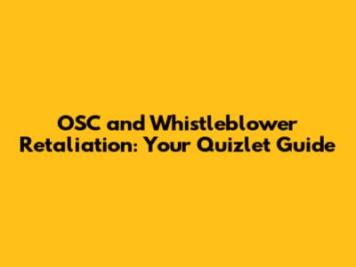 OSC and Whistleblower Retaliation: Your Quizlet Guide