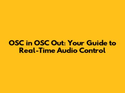 OSC in OSC Out: Your Guide to Real-Time Audio Control
