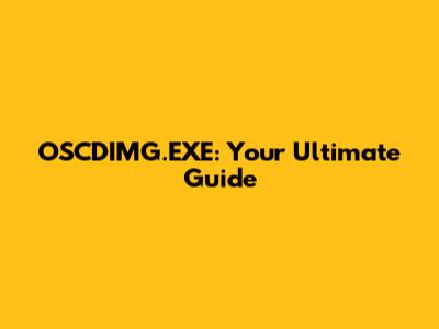 OSCDIMG.EXE: Your Ultimate Guide