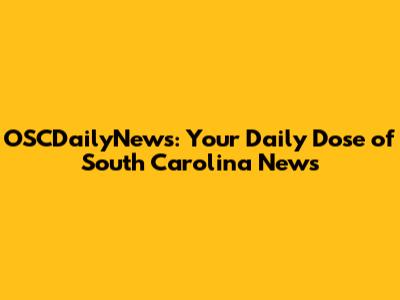 OSCDailyNews: Your Daily Dose of South Carolina News