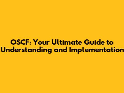 OSCF: Your Ultimate Guide to Understanding and Implementation