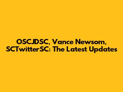 OSCJDSC, Vance Newsom, SCTwitterSC: The Latest Updates