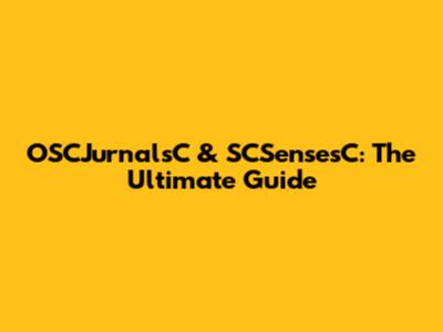 OSCJurnalsC & SCSensesC: The Ultimate Guide