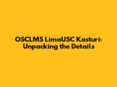 OSCLMS LimaUSC Kasturi: Unpacking the Details
