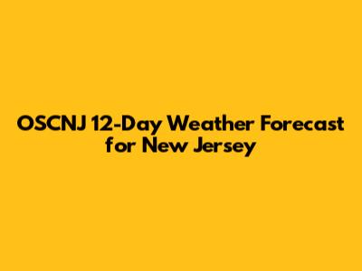 OSCNJ 12-Day Weather Forecast for New Jersey