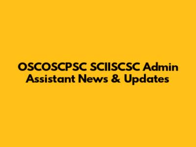 OSCOSCPSC SCIISCSC Admin Assistant News & Updates