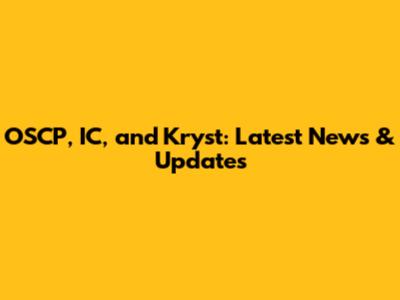 OSCP, IC, and Kryst: Latest News & Updates