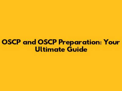OSCP and OSCP Preparation: Your Ultimate Guide
