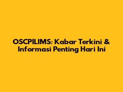 OSCPILIMS: Kabar Terkini & Informasi Penting Hari Ini