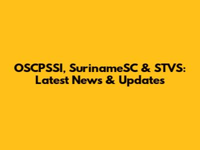 OSCPSSI, SurinameSC & STVS: Latest News & Updates