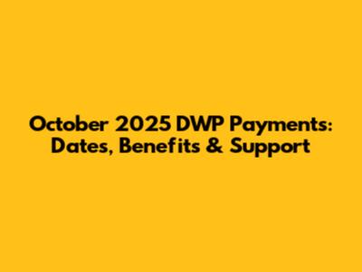 October 2025 DWP Payments: Dates, Benefits & Support