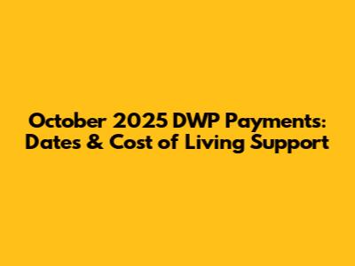 October 2025 DWP Payments: Dates & Cost of Living Support