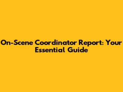 On-Scene Coordinator Report: Your Essential Guide