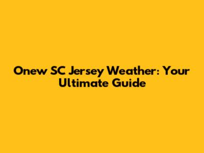 Onew SC Jersey Weather: Your Ultimate Guide