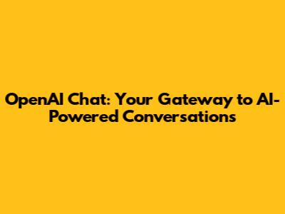OpenAI Chat: Your Gateway to AI-Powered Conversations