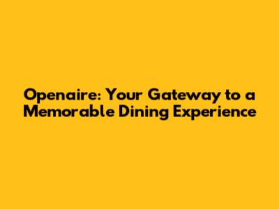 Openaire: Your Gateway to a Memorable Dining Experience