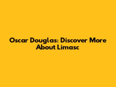 Oscar Douglas: Discover More About Limasc