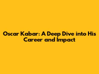 Oscar Kabar: A Deep Dive into His Career and Impact