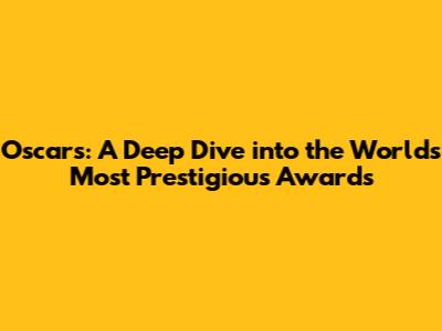 Oscars: A Deep Dive into the World's Most Prestigious Awards