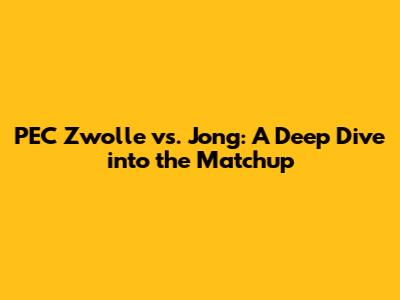 PEC Zwolle vs. Jong: A Deep Dive into the Matchup
