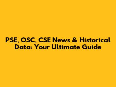 PSE, OSC, CSE News & Historical Data: Your Ultimate Guide