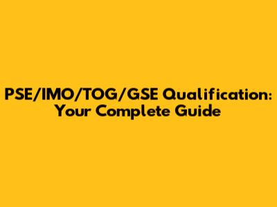 PSE/IMO/TOG/GSE Qualification: Your Complete Guide