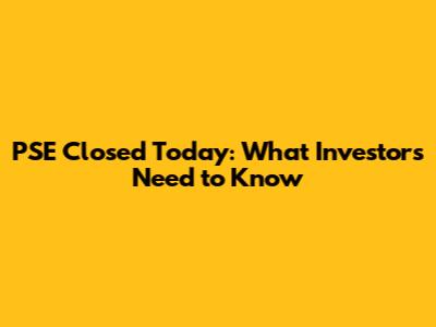 PSE Closed Today: What Investors Need to Know