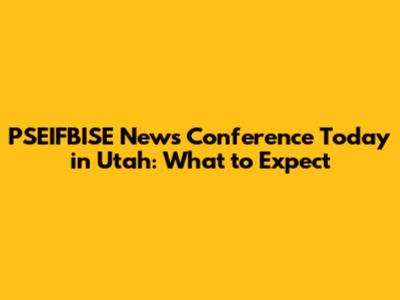 PSEIFBISE News Conference Today in Utah: What to Expect