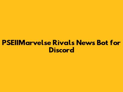 PSEIIMarvelse Rivals News Bot for Discord