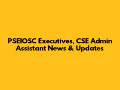 PSEIOSC Executives, CSE Admin Assistant News & Updates