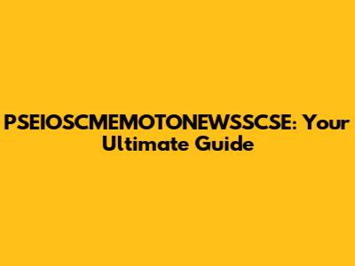 PSEIOSCMEMOTONEWSSCSE: Your Ultimate Guide