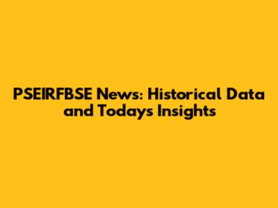 PSEIRFBSE News: Historical Data and Today's Insights