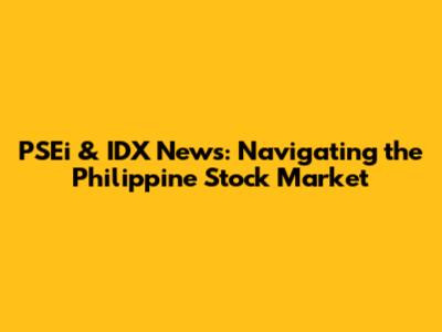 PSEi & IDX News: Navigating the Philippine Stock Market