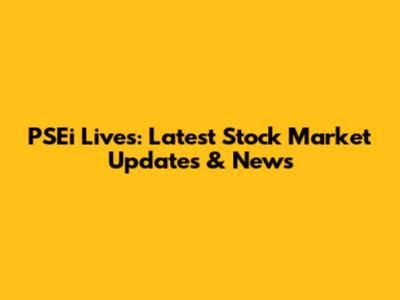 PSEi Lives: Latest Stock Market Updates & News