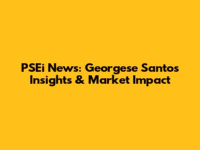 PSEi News: Georgese Santos' Insights & Market Impact