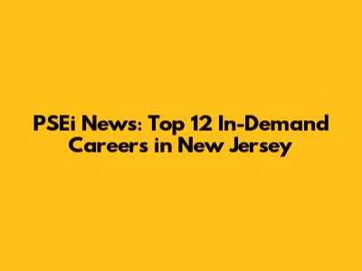 PSEi News: Top 12 In-Demand Careers in New Jersey