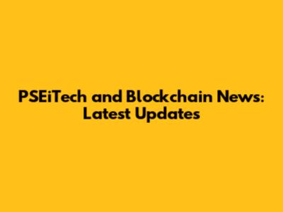 PSEiTech and Blockchain News: Latest Updates