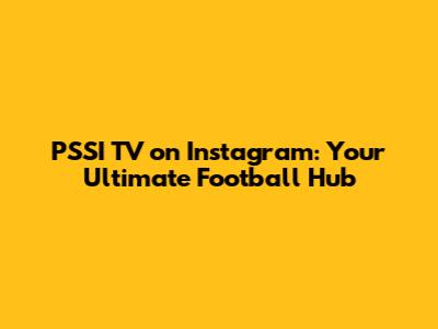 PSSI TV on Instagram: Your Ultimate Football Hub