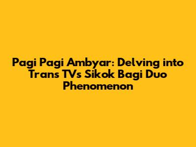 Pagi Pagi Ambyar: Delving into Trans TV's 'Sikok Bagi Duo' Phenomenon