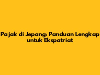 Pajak di Jepang: Panduan Lengkap untuk Ekspatriat
